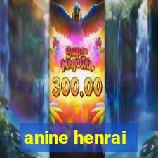 anine henrai